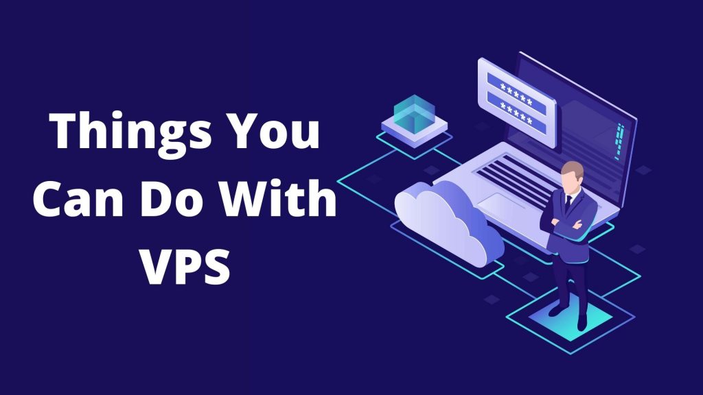Things You can Do With VPS hosting